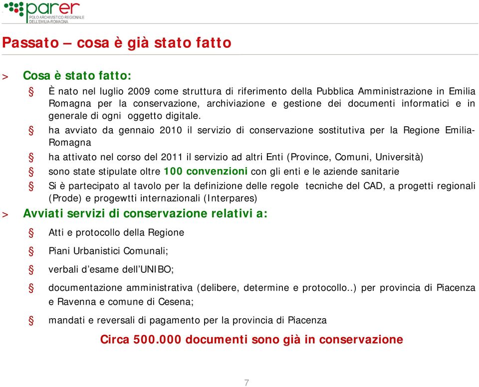 ha avviato da gennaio 2010 il servizio di conservazione sostitutiva per la Regione Emilia- Romagna ha attivato nel corso del 2011 il servizio ad altri Enti (Province, Comuni, Università) sono state