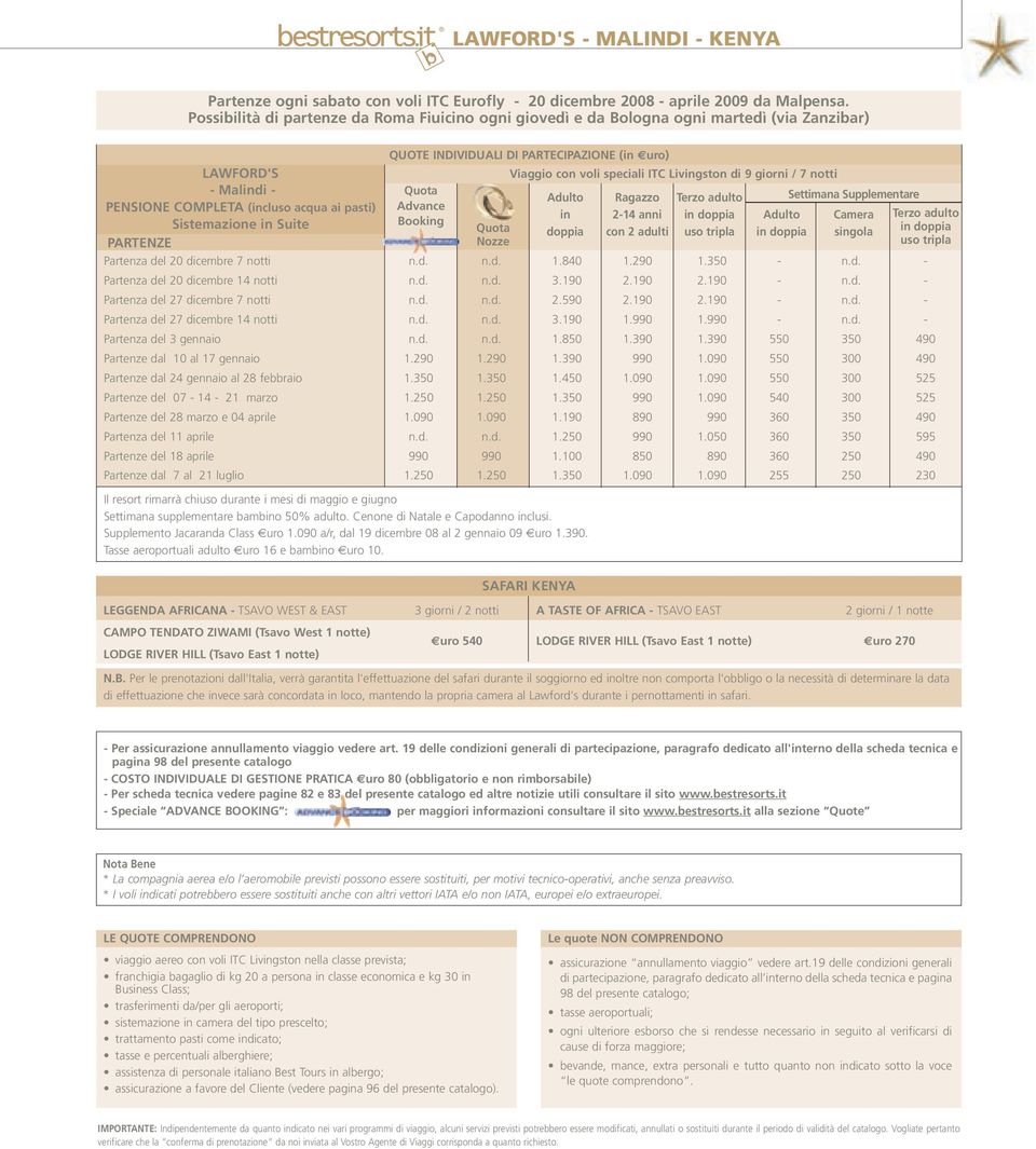 giorni / 7 notti - Malindi - Quota Adulto Ragazzo Terzo adulto Settimana Supplementare PENSIONE COMPLETA (incluso acqua ai pasti) Advance in 2-14 anni in doppia Adulto Camera Terzo adulto