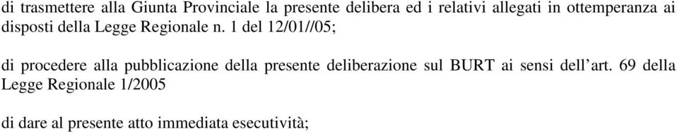 1 del 12/01//05; di procedere alla pubblicazione della presente deliberazione