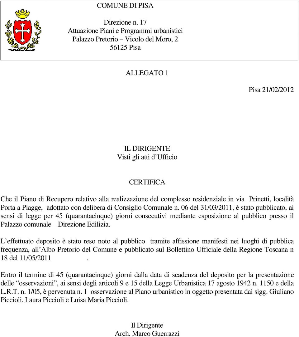 alla realizzazione del complesso residenziale in via Prinetti, località Porta a Piagge, adottato con delibera di Consiglio Comunale n.