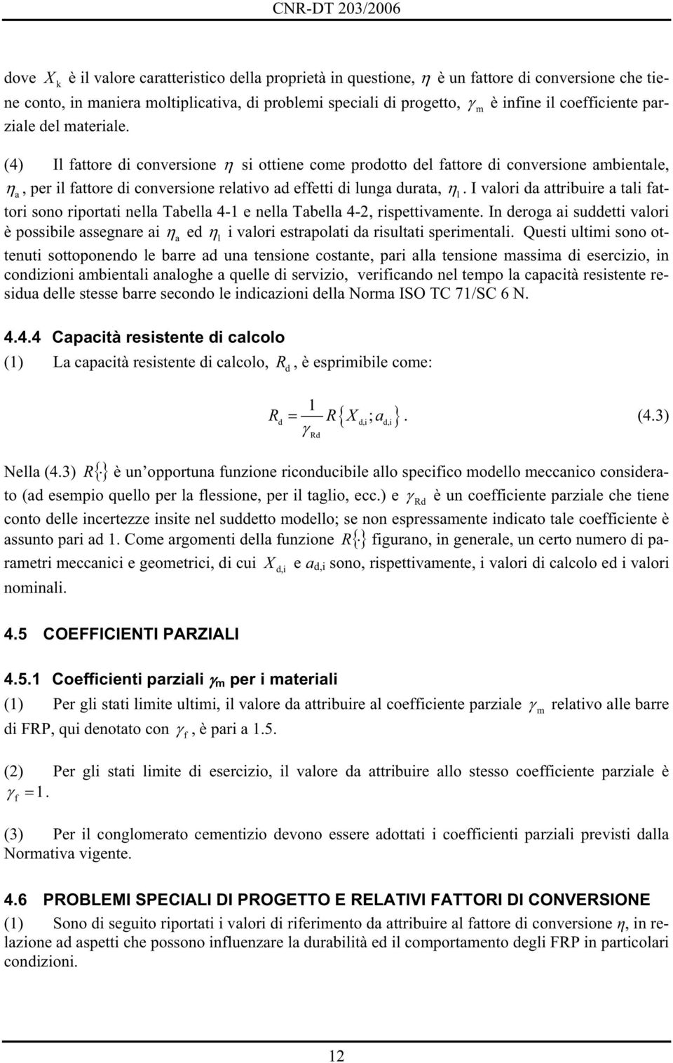 I valori da attribuire a tali fattori sono riportati nella Tabella 4-1 e nella Tabella 4-2, rispettivamente.