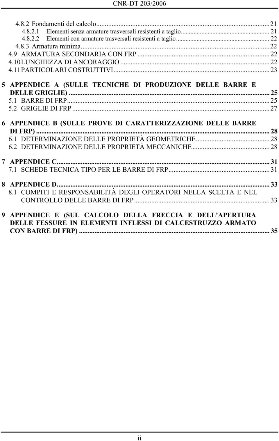 .. 23 5 APPENDICE A (SULLE TECNICHE DI PRODUZIONE DELLE BARRE E DELLE GRIGLIE)... 25 5.1 BARRE DI FRP... 25 5.2 GRIGLIE DI FRP... 27 6 APPENDICE B (SULLE PROVE DI CARATTERIZZAZIONE DELLE BARRE DI FRP).