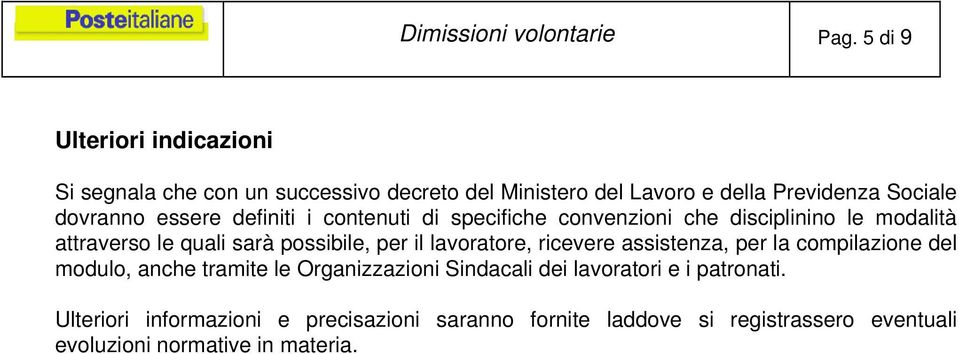 essere definiti i contenuti di specifiche convenzioni che disciplinino le modalità attraverso le quali sarà possibile, per il