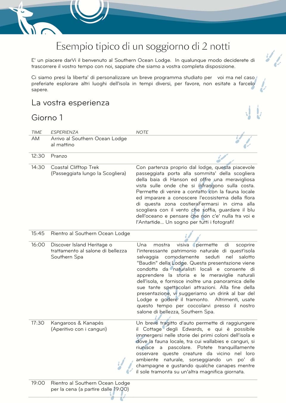 Ci siamo presi la liberta di personalizzare un breve programma studiato per voi ma nel caso preferiate esplorare altri luoghi dell'isola in tempi diversi, per favore, non esitate a farcelo sapere.