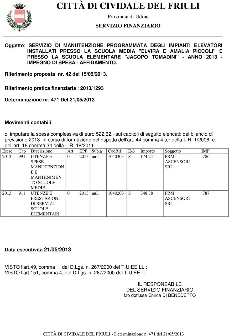 471 Del 21/05/2013 Movimenti contabili: di imputare la spesa complessiva di euro 522,62.