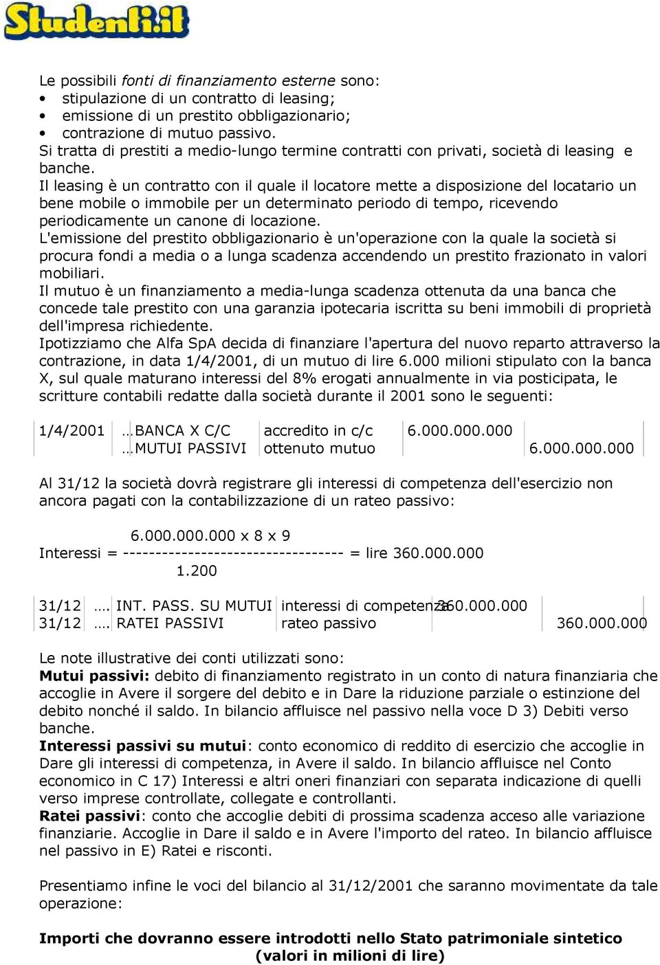 Il leasing è un contratto con il quale il locatore mette a disposizione del locatario un bene mobile o immobile per un determinato periodo di tempo, ricevendo periodicamente un canone di locazione.