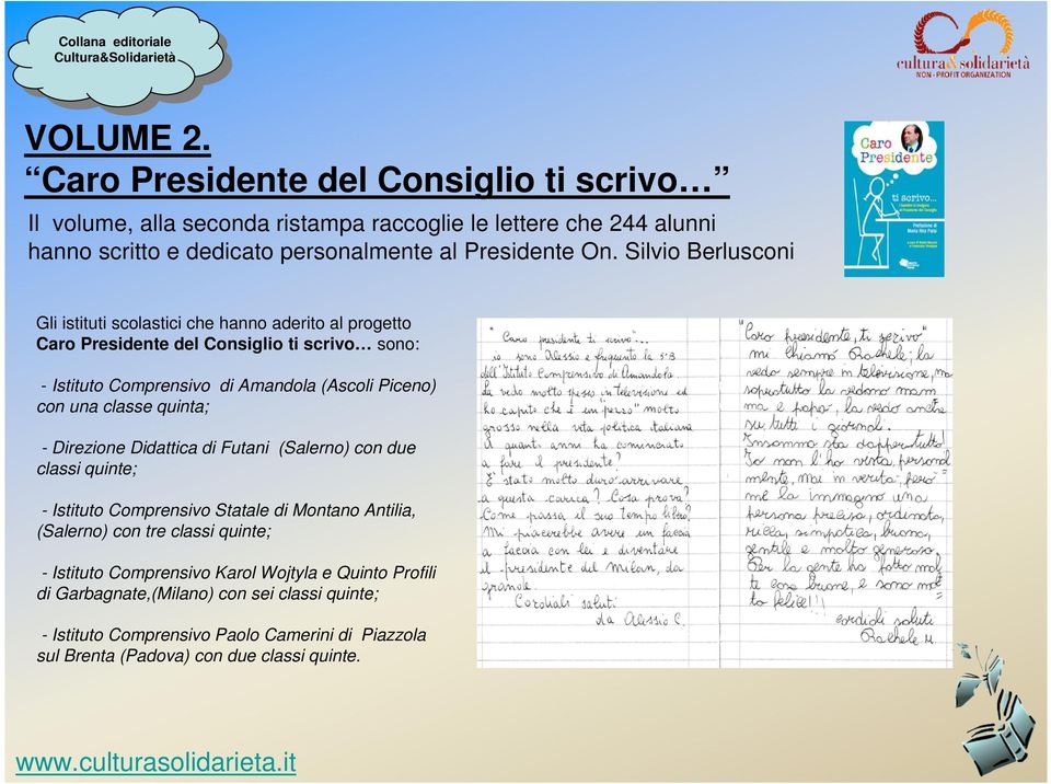 classe quinta; - Direzione Didattica di Futani (Salerno) con due classi quinte; - Istituto Comprensivo Statale di Montano Antilia, (Salerno) con tre classi quinte; - Istituto