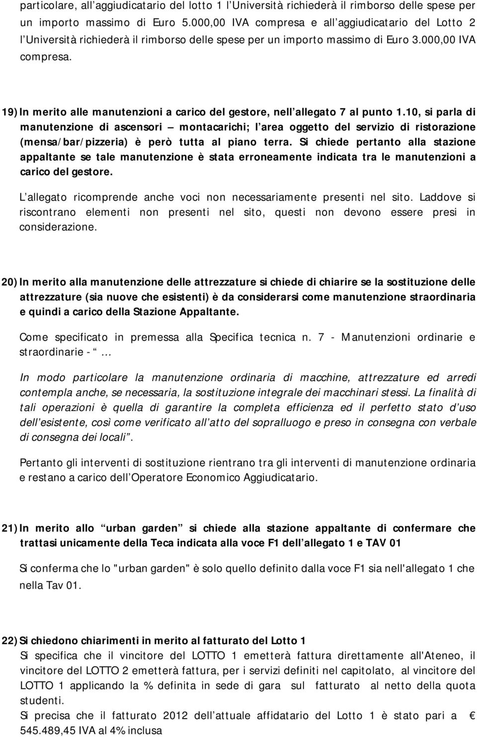 10, si parla di manutenzione di ascensori montacarichi; l area oggetto del servizio di ristorazione (mensa/bar/pizzeria) è però tutta al piano terra.