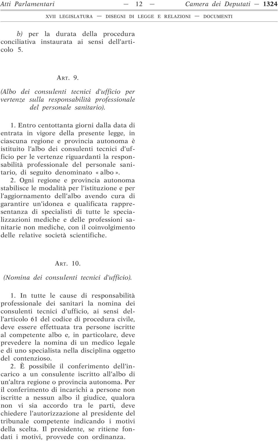 Entro centottanta giorni dalla data di entrata in vigore della presente legge, in ciascuna regione e provincia autonoma è istituito l albo dei consulenti tecnici d ufficio per le vertenze riguardanti