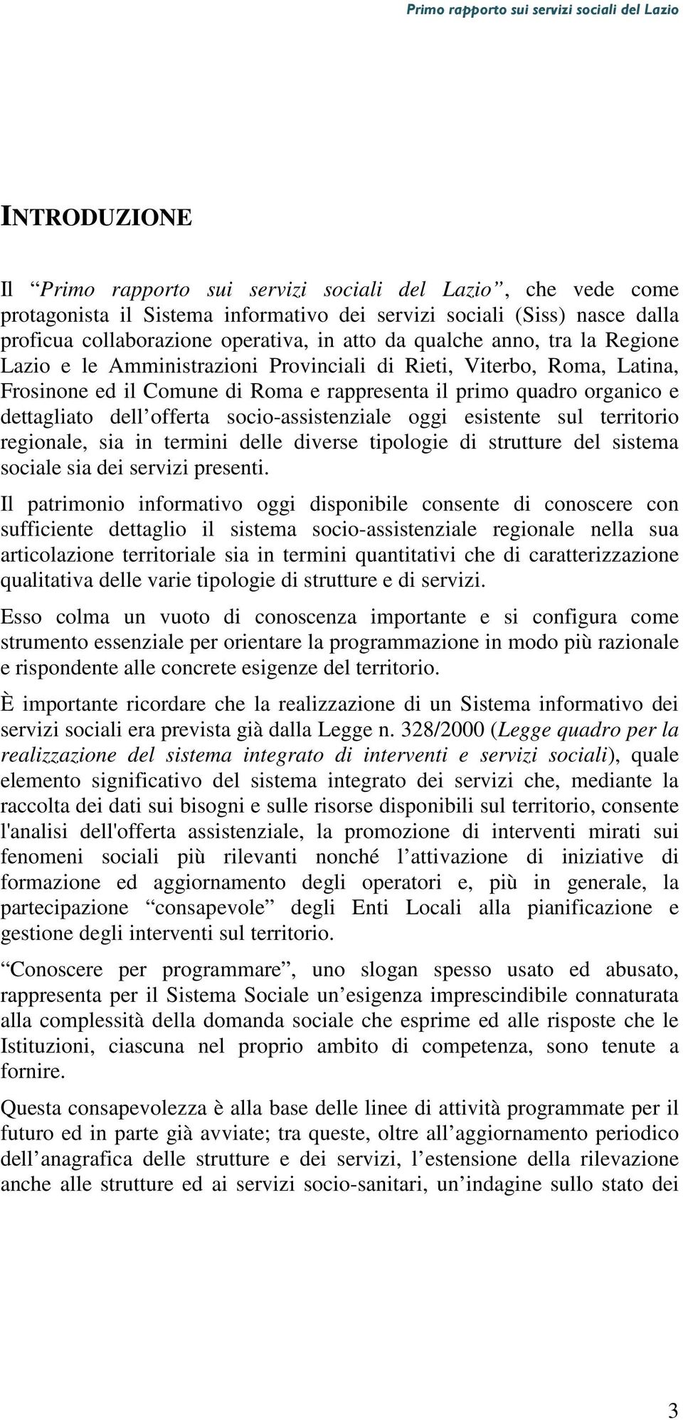 socio-assistenziale oggi esistente sul territorio regionale, sia in termini delle diverse tipologie di strutture del sistema sociale sia dei servizi presenti.