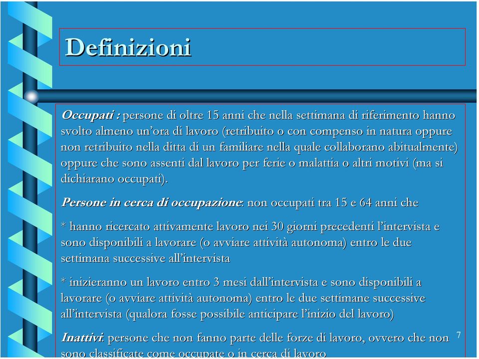 Persone in cerca di occupazione: : non occupati tra 15 e 64 anni che * hanno ricercato attivamente lavoro nei 30 giorni precedenti l intervista e sono disponibili a lavorare (o avviare attività