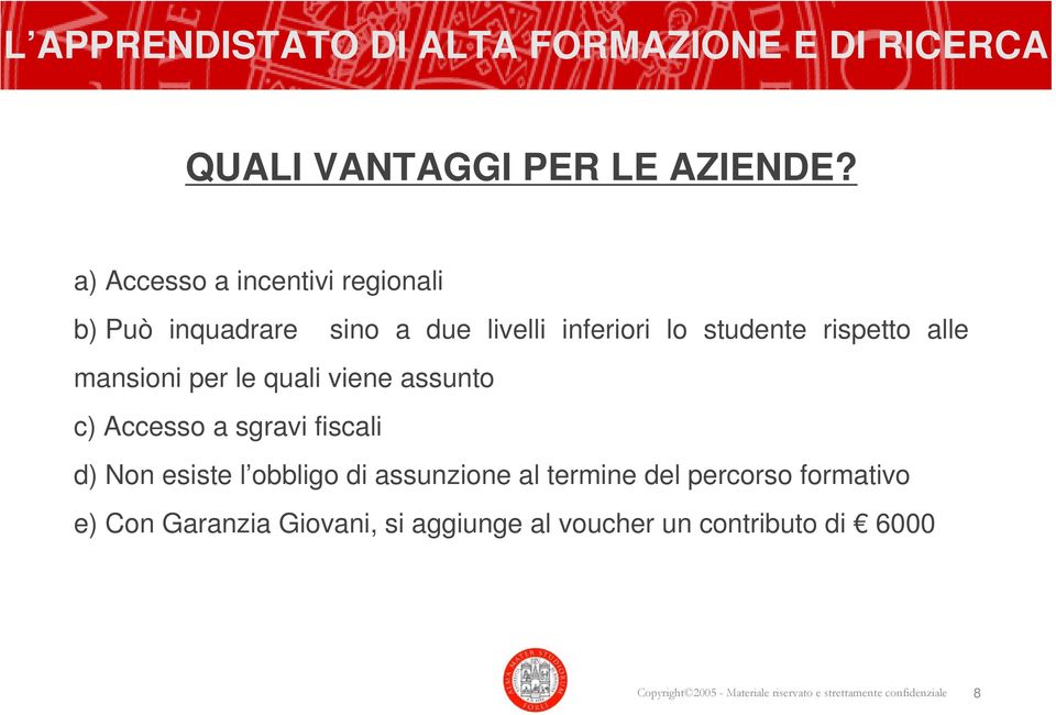 rispetto alle mansioni per le quali viene assunto c) Accesso a sgravi fiscali d) Non esiste l