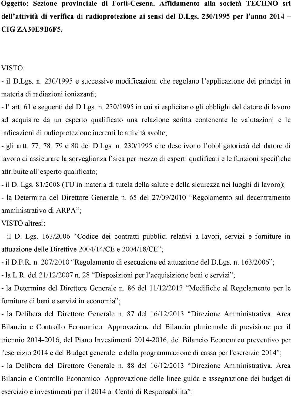 230/1995 e successive modificazioni che regolano l applicazione dei principi in materia di radiazioni ionizzanti; - l art. 61 e seguenti del D.Lgs. n.