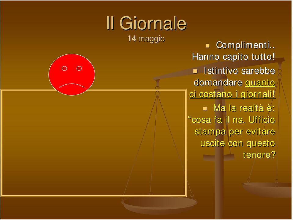 Istintivo sarebbe domandare quanto ci costano i