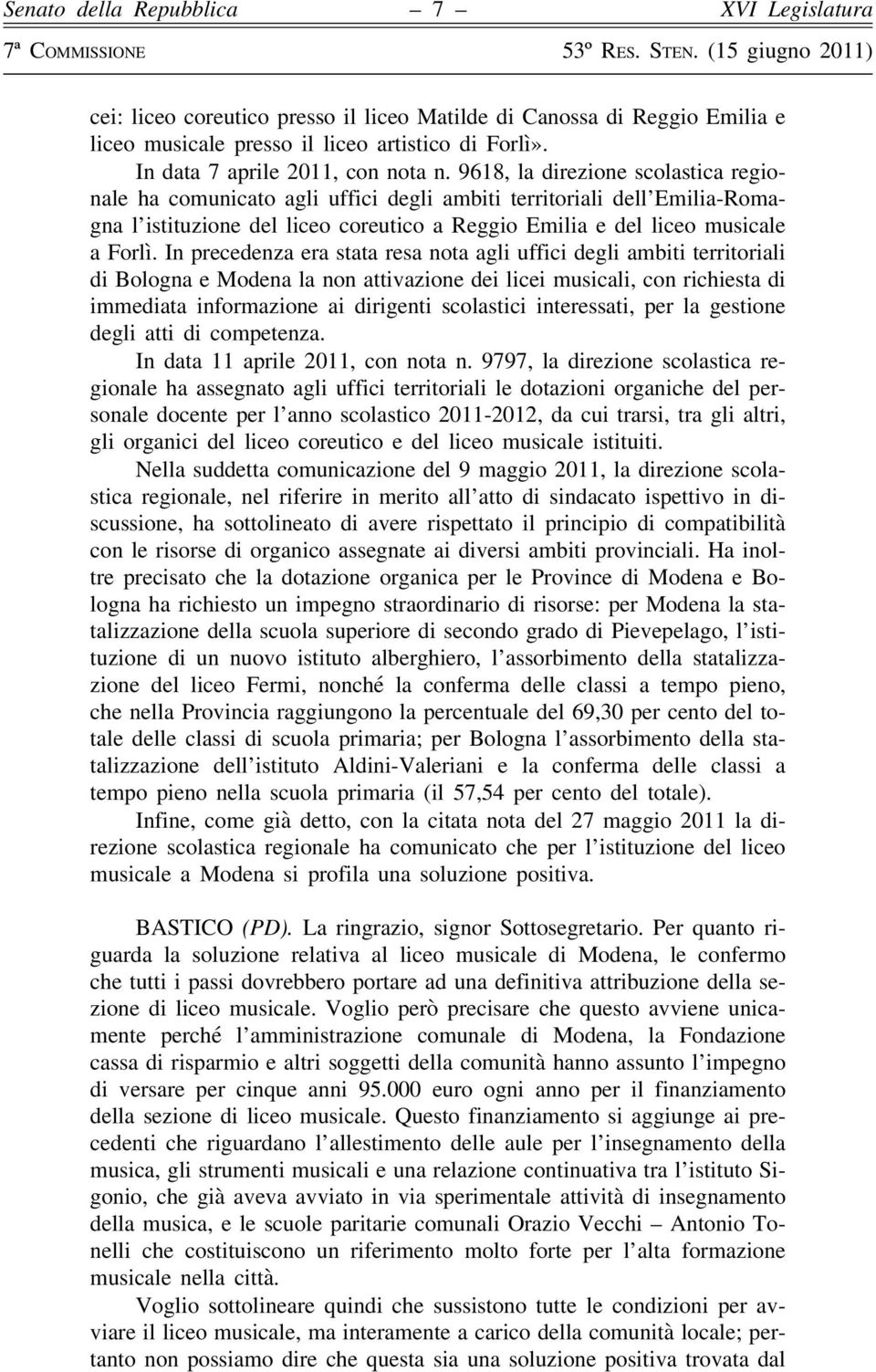 In precedenza era stata resa nota agli uffici degli ambiti territoriali di Bologna e Modena la non attivazione dei licei musicali, con richiesta di immediata informazione ai dirigenti scolastici