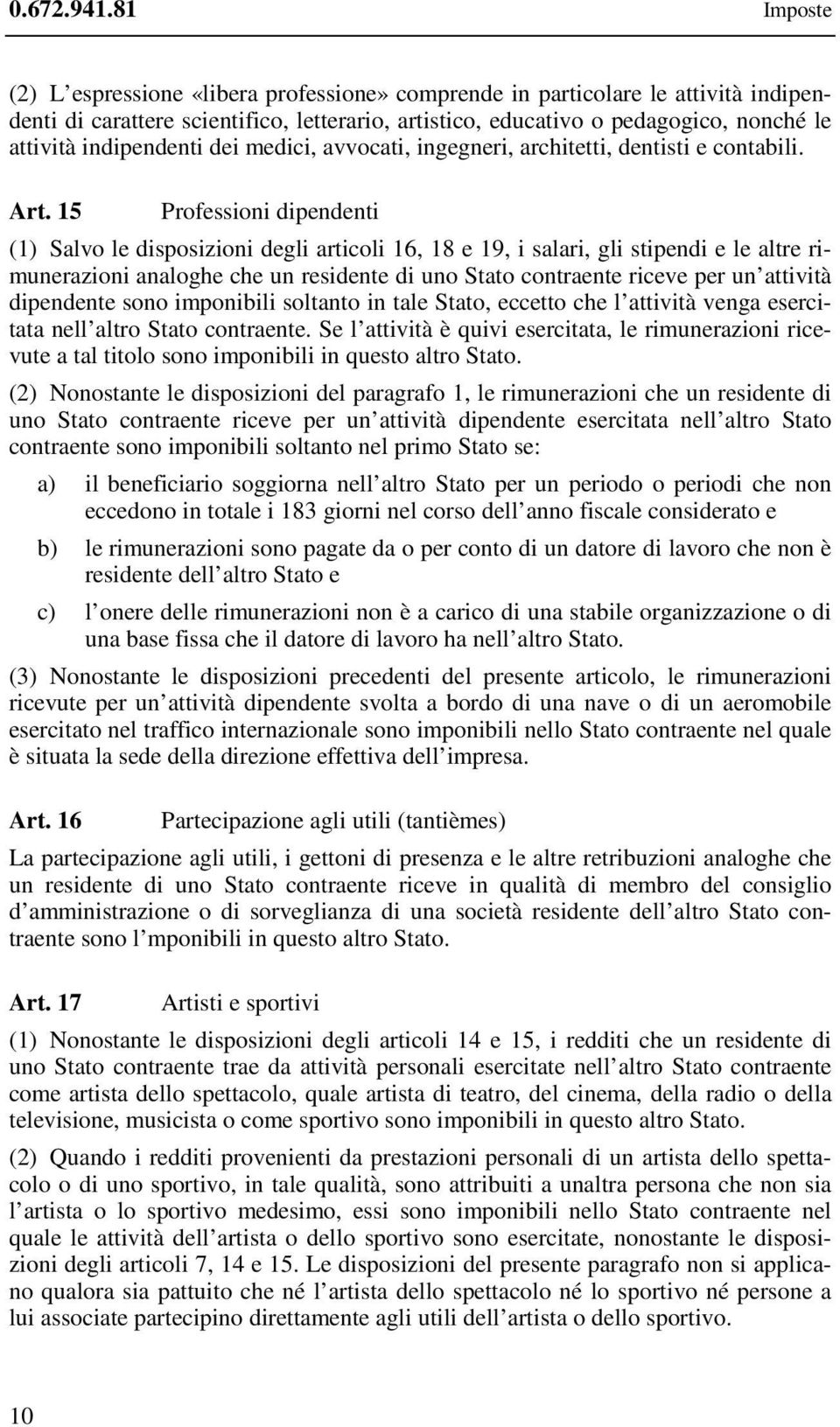 indipendenti dei medici, avvocati, ingegneri, architetti, dentisti e contabili. Art.