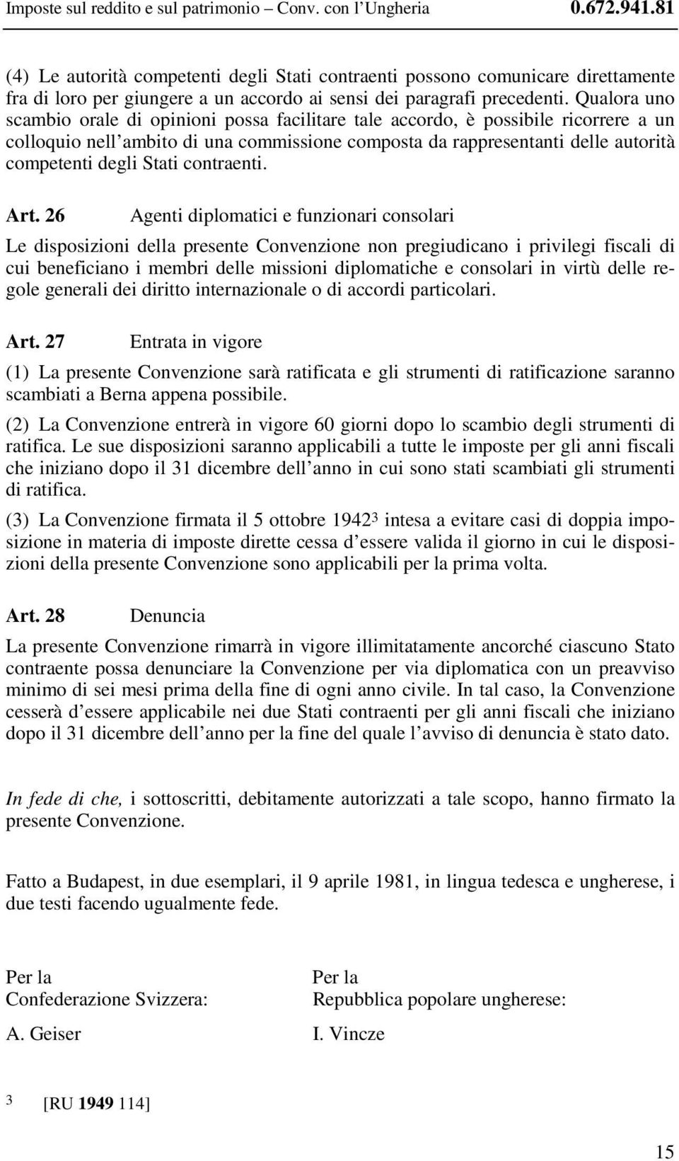 Qualora uno scambio orale di opinioni possa facilitare tale accordo, è possibile ricorrere a un colloquio nell ambito di una commissione composta da rappresentanti delle autorità competenti degli