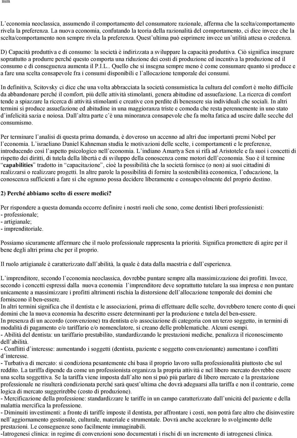 Quest ultima può esprimere invece un utilità attesa o credenza. D) Capacità produttiva e di consumo: la società è indirizzata a sviluppare la capacità produttiva.