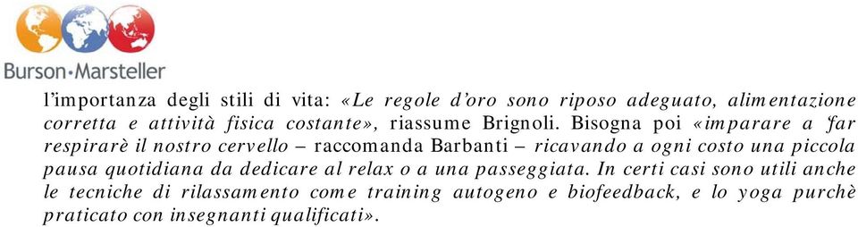 Bisogna poi «imparare a far respirarè il nostro cervello raccomanda Barbanti ricavando a ogni costo una piccola