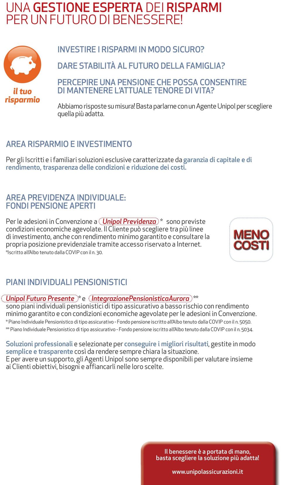 AREA RISPARMIO E INVESTIMENTO Per gli Iscritti e i familiari soluzioni esclusive caratterizzate da garanzia di capitale e di rendimento, trasparenza delle condizioni e riduzione dei costi.