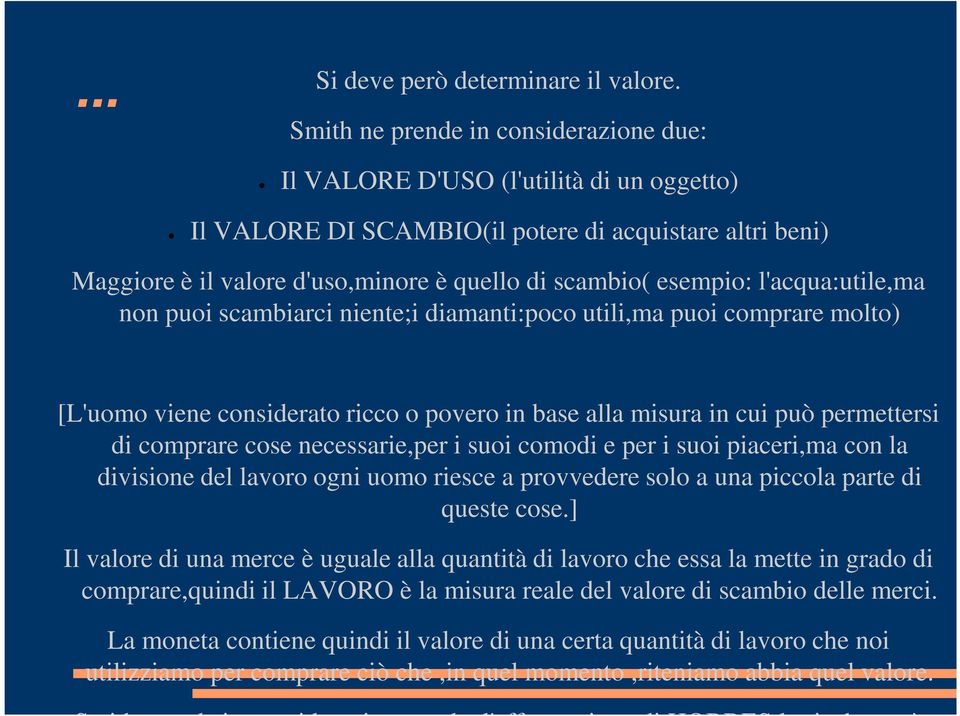 esempio: l'acqua:utile,ma non puoi scambiarci niente;i diamanti:poco utili,ma puoi comprare molto) [L'uomo viene considerato ricco o povero in base alla misura in cui può permettersi di comprare cose