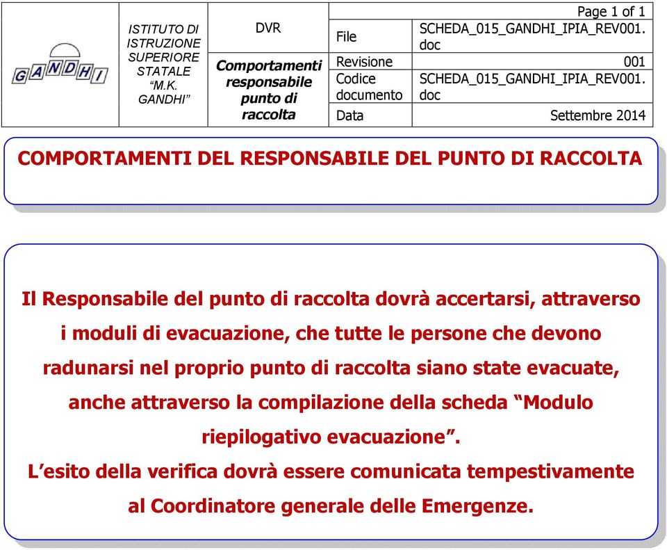 moduli di evacuazione, che tutte le persone che devono radunarsi nel proprio punto di raccolta siano state evacuate, anche