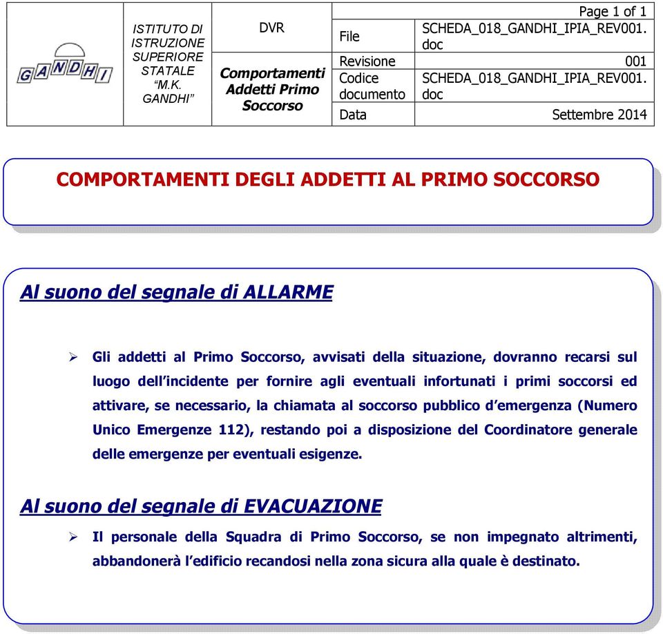 incidente per fornire agli eventuali infortunati i primi soccorsi ed attivare, se necessario, la chiamata al soccorso pubblico d emergenza (Numero Unico Emergenze 112),