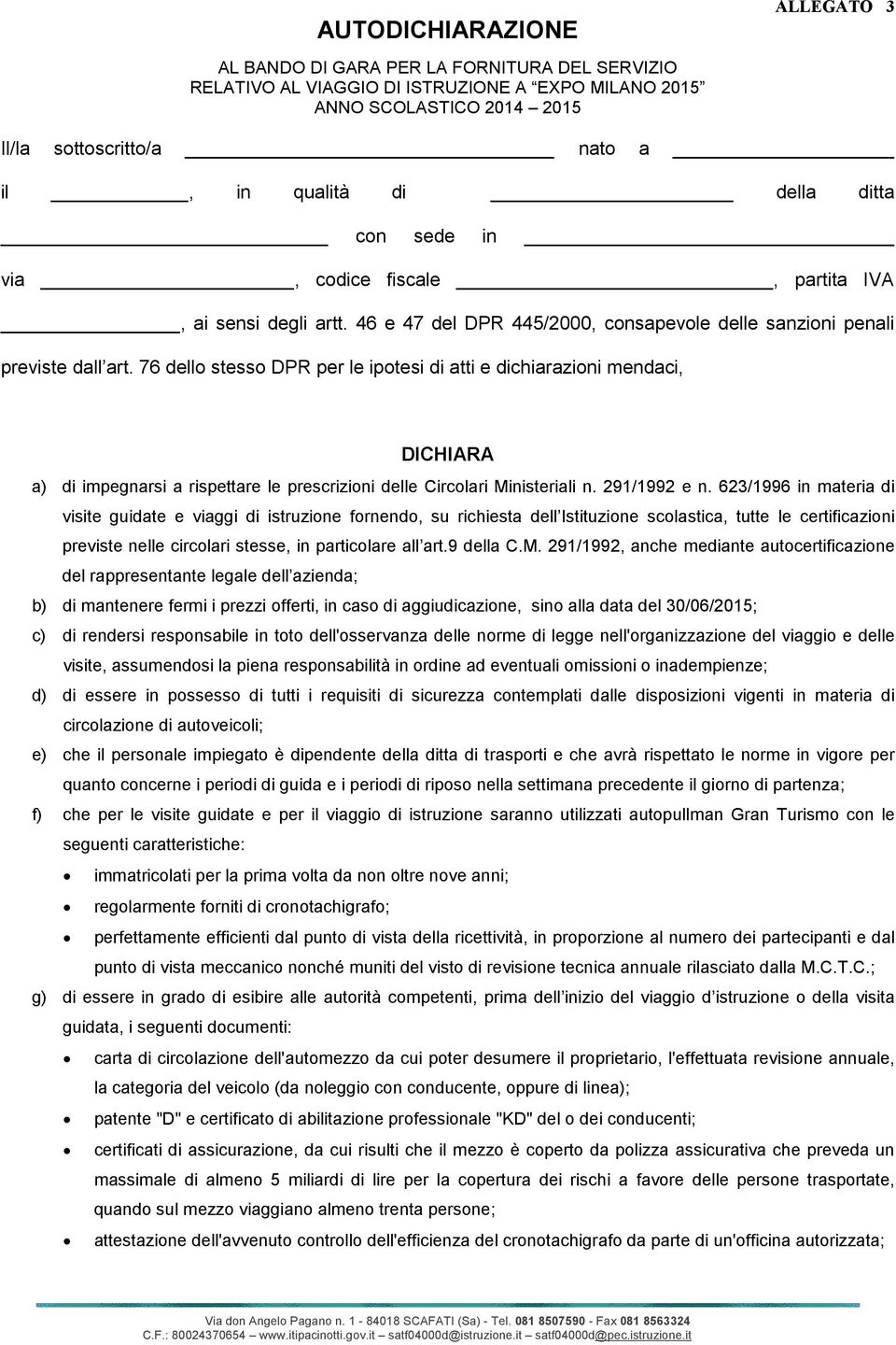 76 dello stesso DPR per le ipotesi di atti e dichiarazioni mendaci, DICHIARA a) di impegnarsi a rispettare le prescrizioni delle Circolari Ministeriali n. 291/1992 e n.