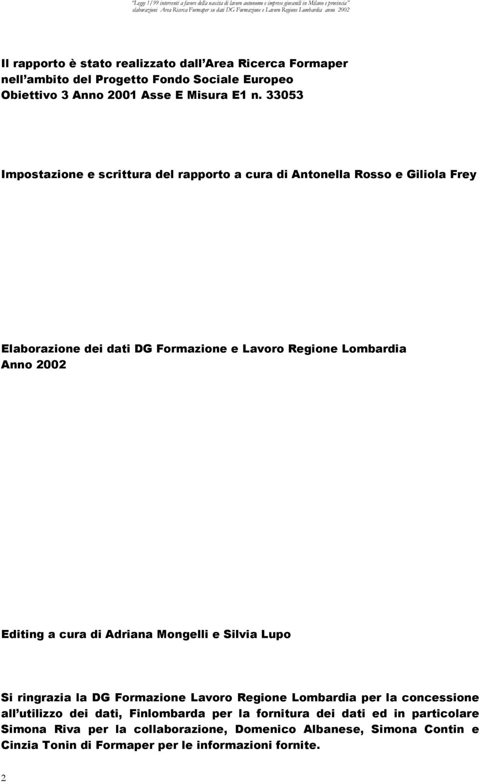 Editing a cura di Adriana Mongelli e Silvia Lupo Si ringrazia la DG Formazione Lavoro Regione Lombardia per la concessione all utilizzo dei dati, Finlombarda