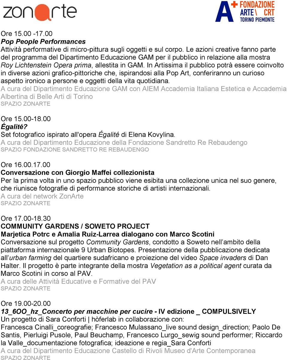 In Artissima il pubblico potrà essere coinvolto in diverse azioni grafico-pittoriche che, ispirandosi alla Pop Art, conferiranno un curioso aspetto ironico a persone e oggetti della vita quotidiana.