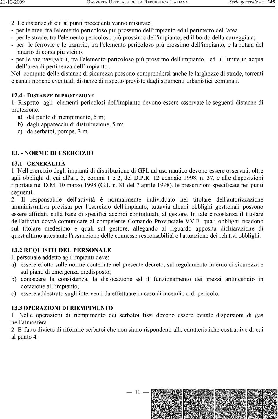 navigabili, tra l'elemento pericoloso più prossimo dell'impianto, ed il limite in acqua dell area di pertinenza dell impianto.