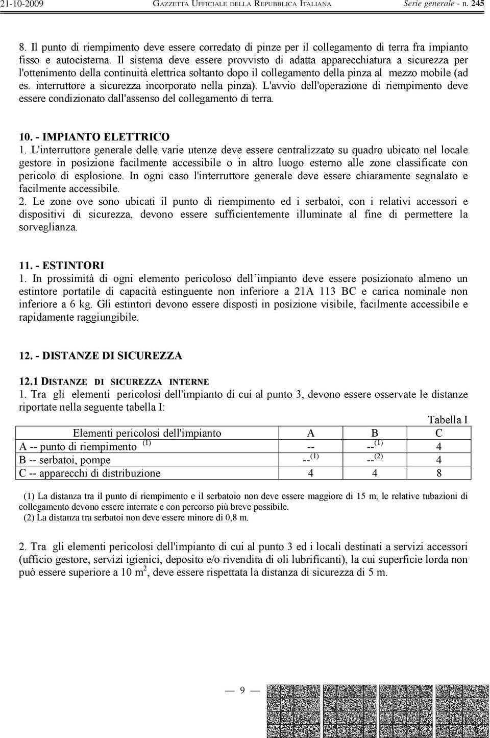 interruttore a sicurezza incorporato nella pinza). L'avvio dell'operazione di riempimento deve essere condizionato dall'assenso del collegamento di terra. 10. - IMPIANTO ELETTRICO 1.