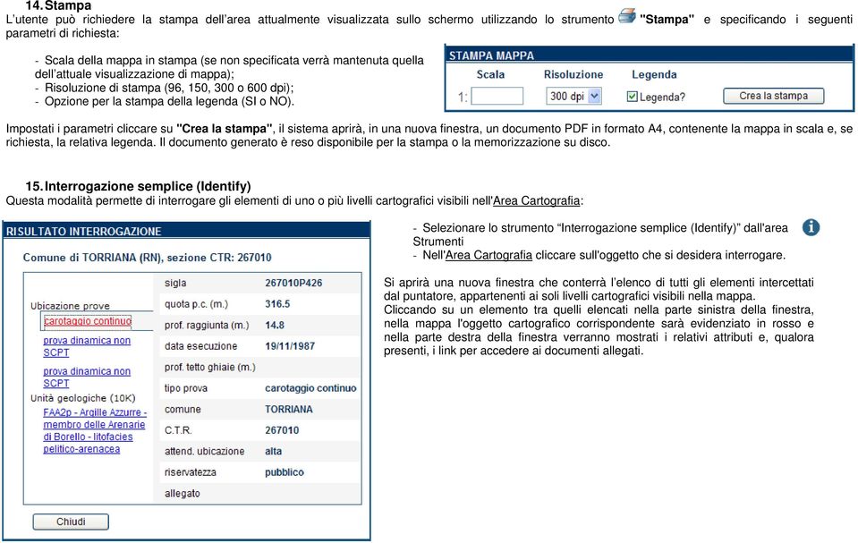 Impostati i parametri cliccare su "Crea la stampa", il sistema aprirà, in una nuova finestra, un documento PDF in formato A4, contenente la mappa in scala e, se richiesta, la relativa legenda.