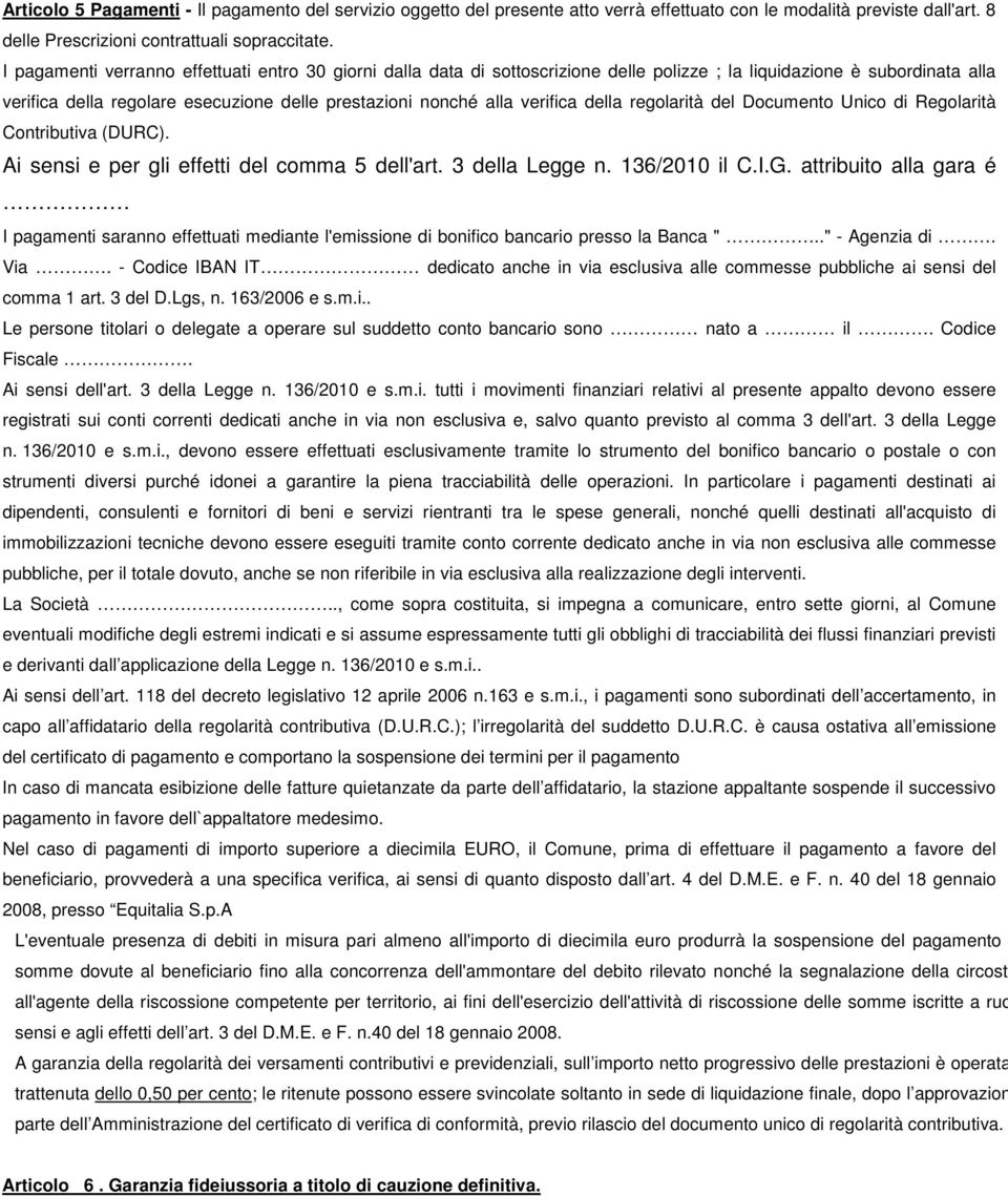 verifica della regolarità del Documento Unico di Regolarità Contributiva (DURC). Ai sensi e per gli effetti del comma 5 dell'art. 3 della Legge n. 136/2010 il C.I.G.