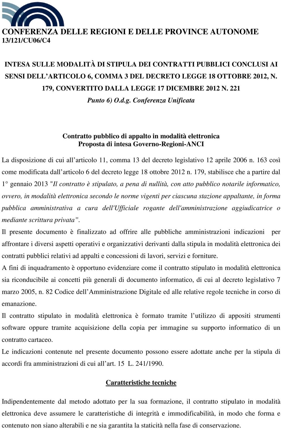 Conferenza Unificata Contratto pubblico di appalto in modalità elettronica Proposta di intesa Governo-Regioni-ANCI La disposizione di cui all articolo 11, comma 13 del decreto legislativo 12 aprile