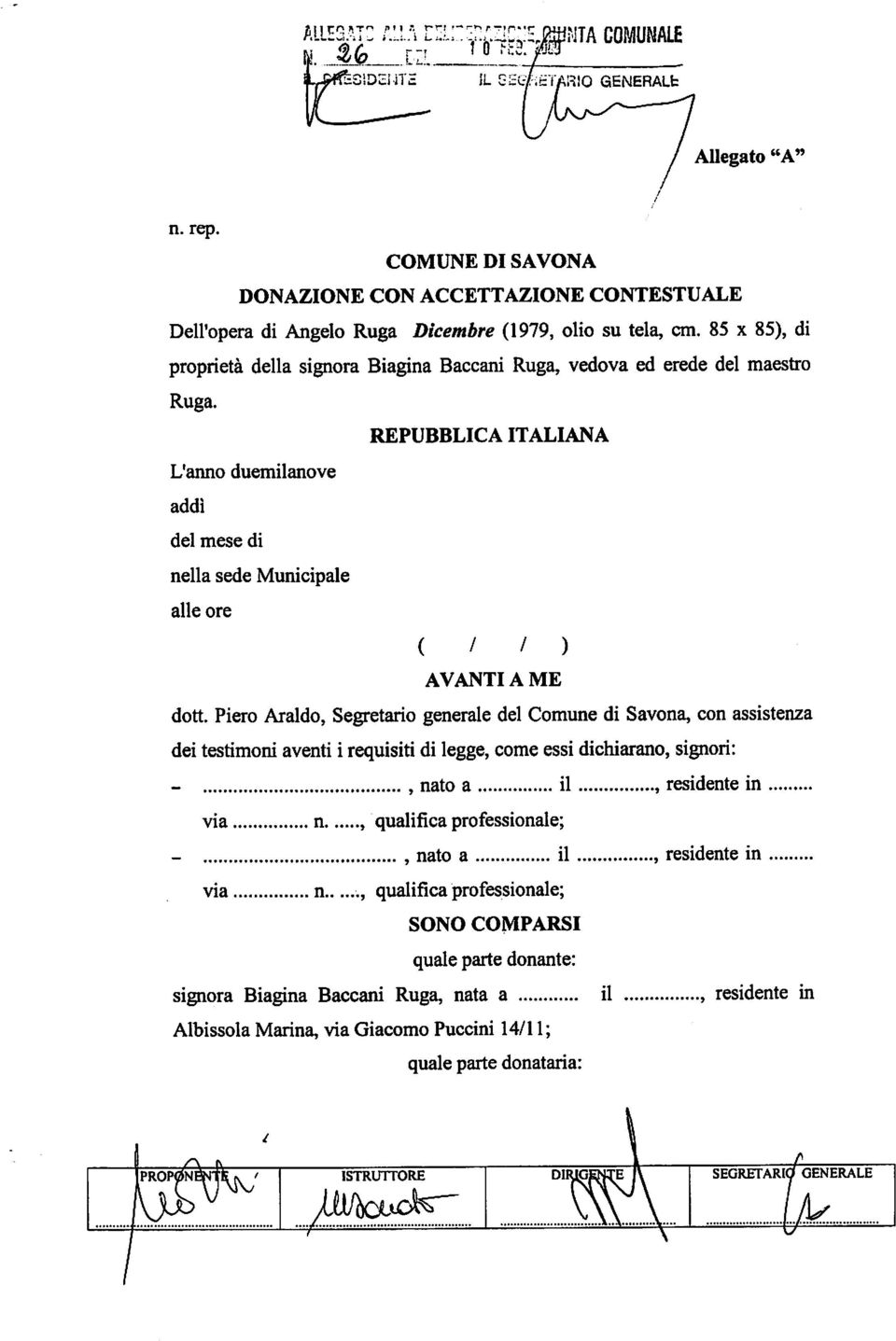 Piero Araldo, Segretario generale del Comune di Savona, con assistenza dei testimoni aventi i requisiti di legge, come essi dichiarano, signori: -, nato a il, residente in via n, qualifica