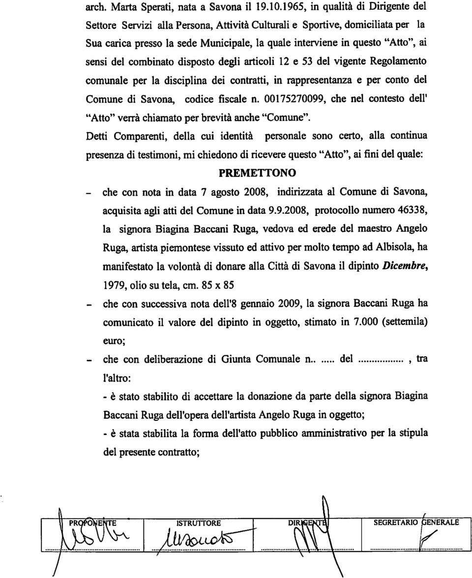 del combinato disposto degli articoli 12 e 53 del vigente Regolamento comunale per la disciplina dei contratti, in rappresentanza e per conto del Comune di Savona, codice fiscale n.