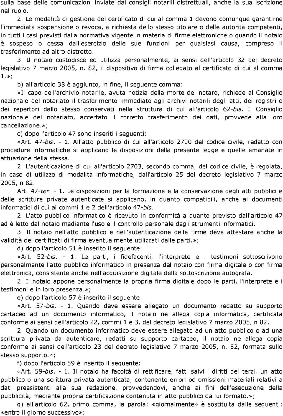 previsti dalla normativa vigente in materia di firme elettroniche o quando il notaio è sospeso o cessa dall'esercizio delle sue funzioni per qualsiasi causa, compreso il trasferimento ad altro