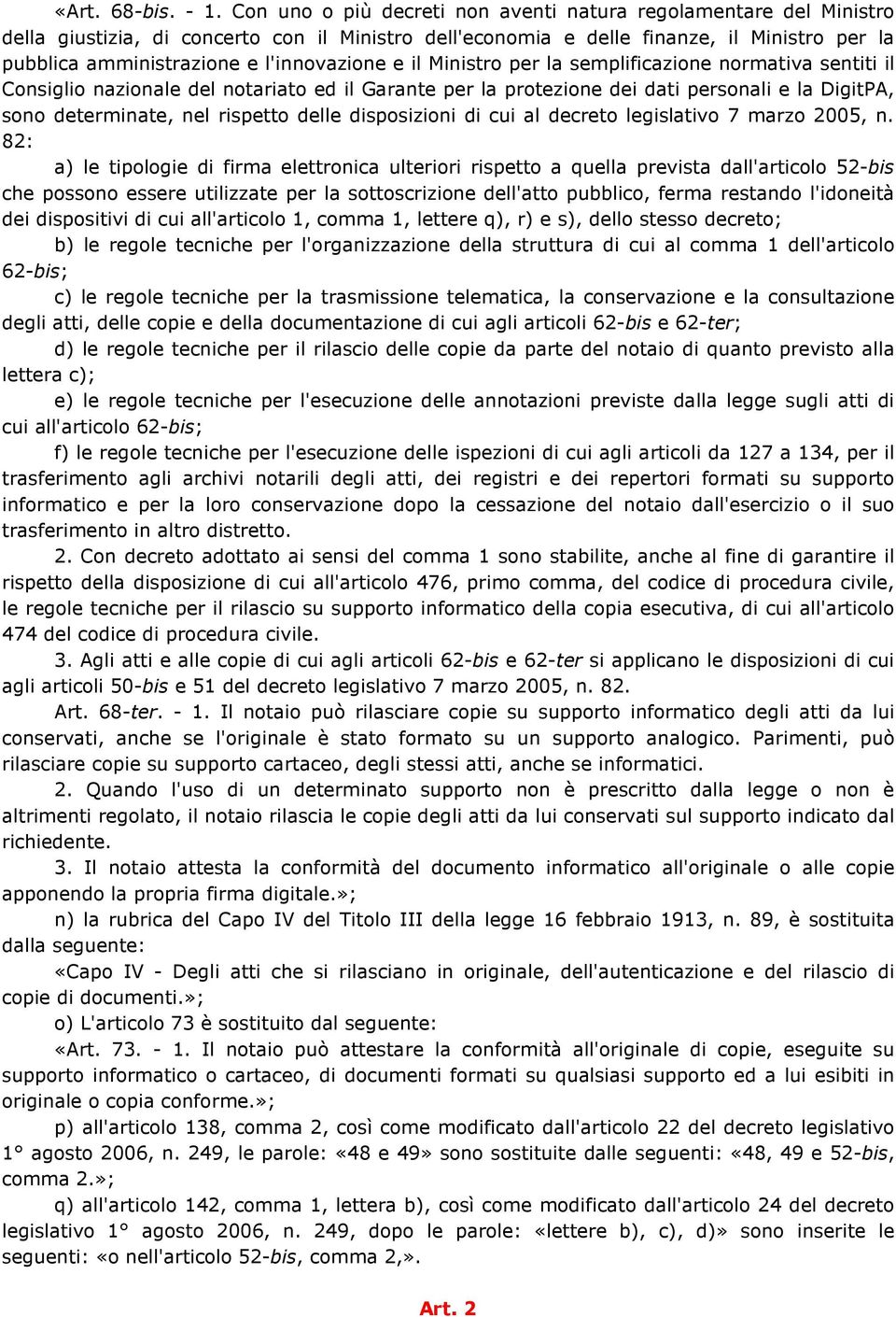 l'innovazione e il Ministro per la semplificazione normativa sentiti il Consiglio nazionale del notariato ed il Garante per la protezione dei dati personali e la DigitPA, sono determinate, nel