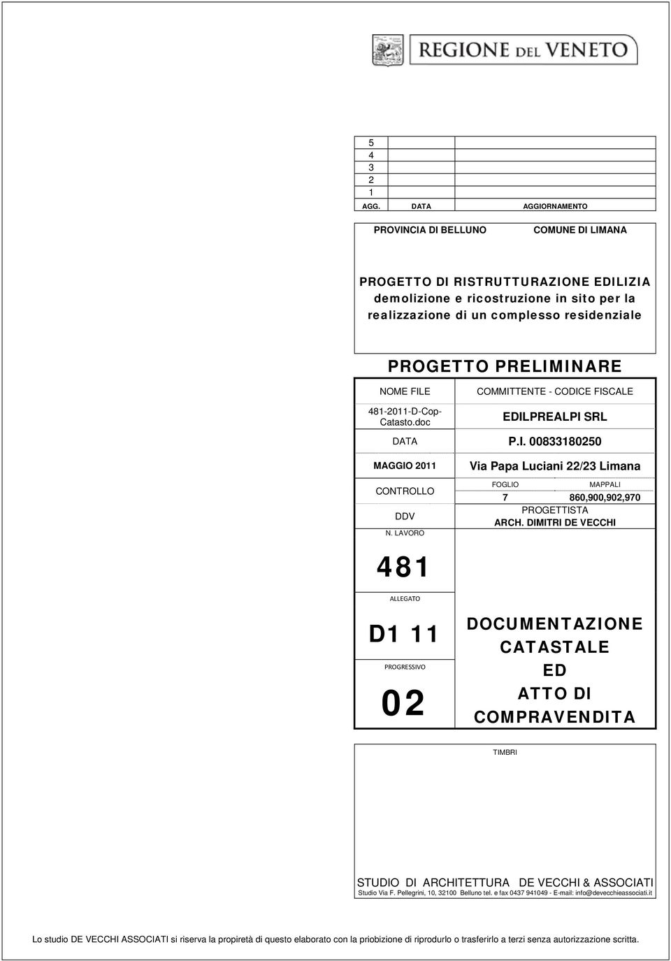 PRELIMINARE NOME FILE COMMITTENTE - CODICE FISCALE 481-2011-D-Cop- Catasto.doc EDILPREALPI SRL DATA P.I. 00833180250 MAGGIO 2011 CONTROLLO DDV N.