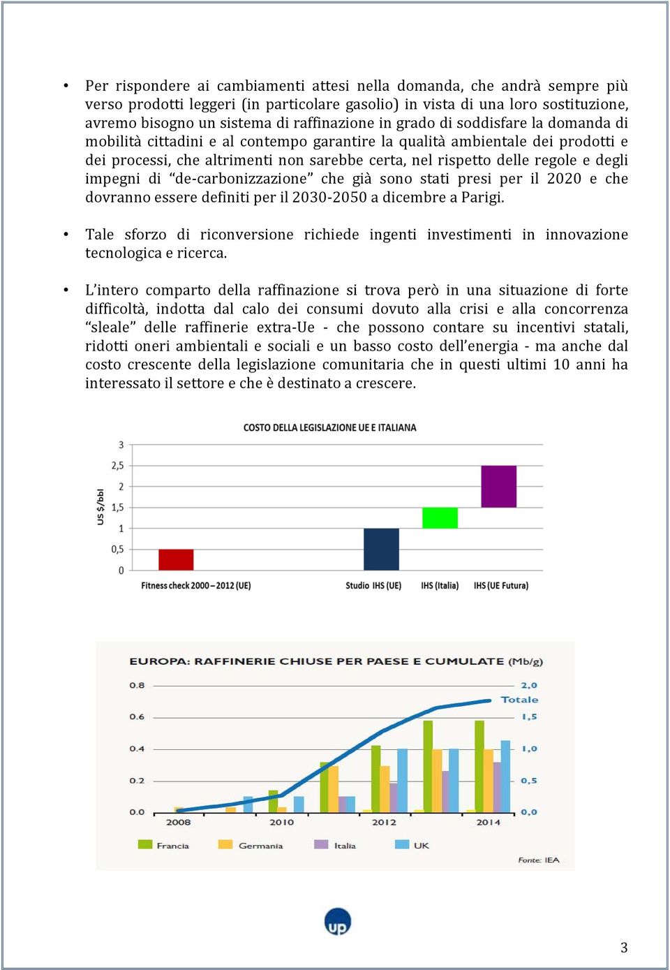 impegni di de carbonizzazione che già sono stati presi per il 2020 e che dovranno essere definiti per il 2030 2050 a dicembre a Parigi.