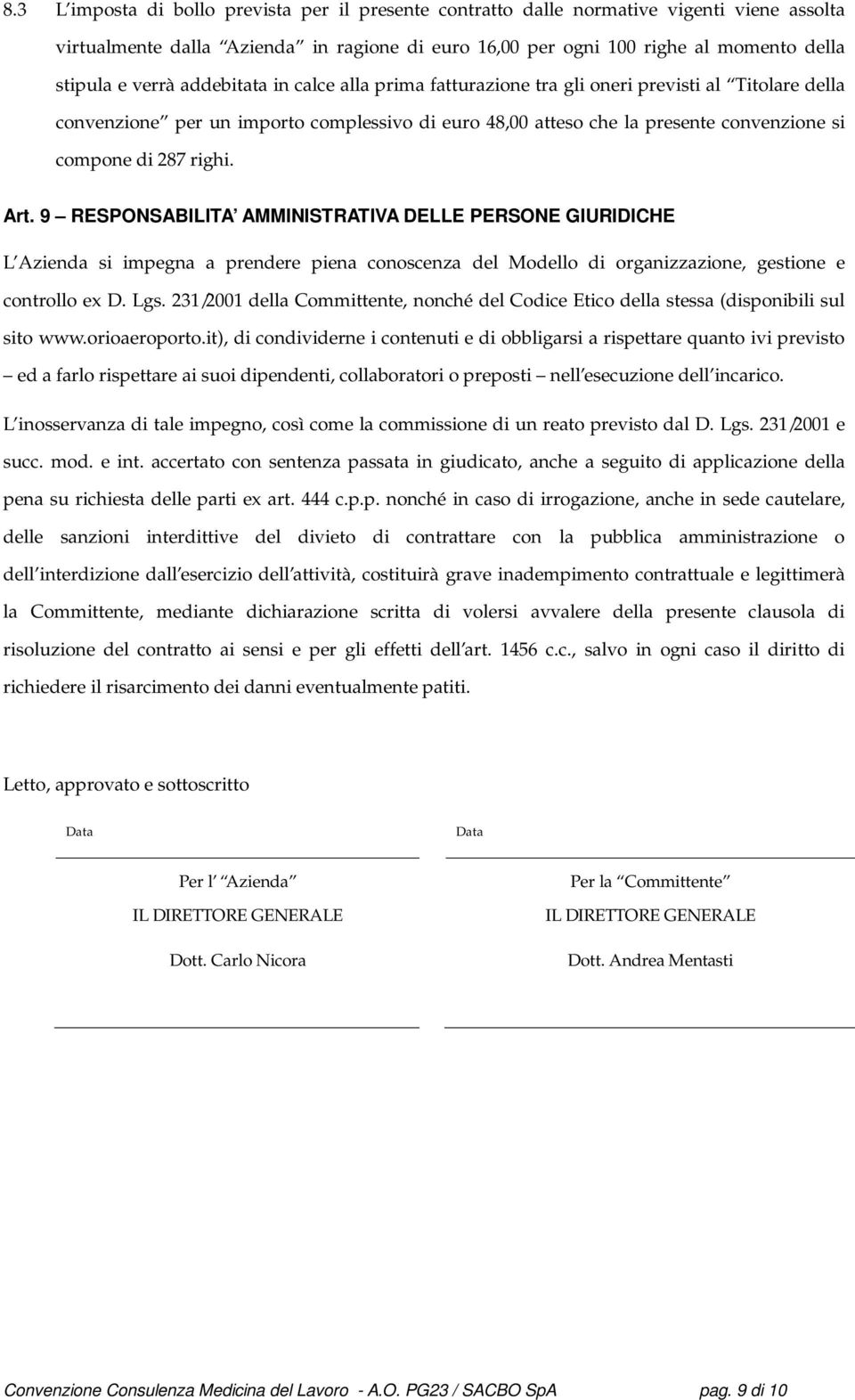 Art. 9 RESPONSABILITA AMMINISTRATIVA DELLE PERSONE GIURIDICHE L Azienda si impegna a prendere piena conoscenza del Modello di organizzazione, gestione e controllo ex D. Lgs.