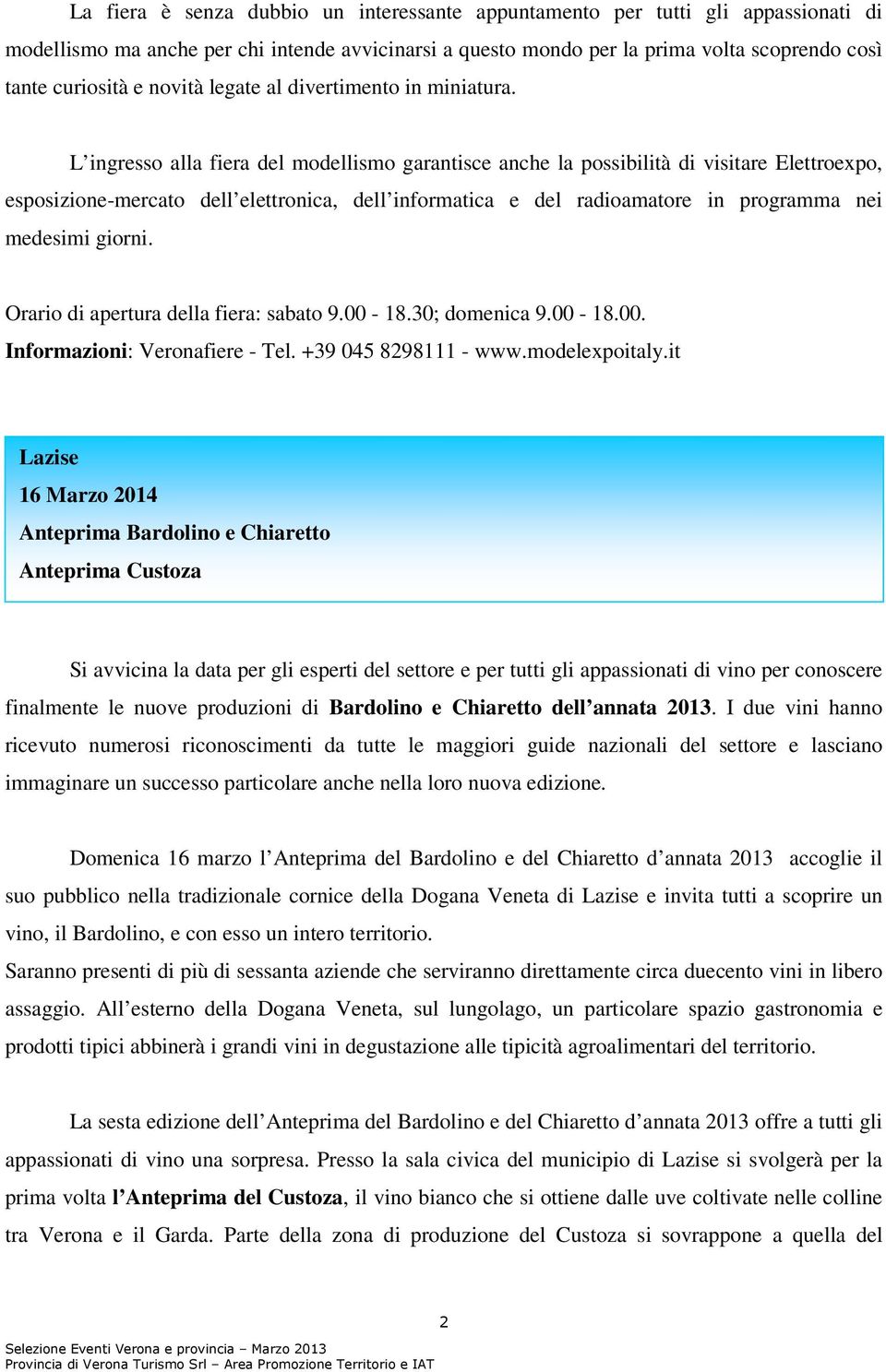 L ingresso alla fiera del modellismo garantisce anche la possibilità di visitare Elettroexpo, esposizione-mercato dell elettronica, dell informatica e del radioamatore in programma nei medesimi