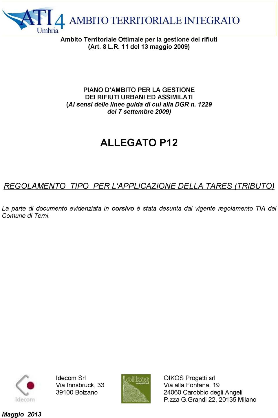 1229 del 7 settembre 2009) ALLEGATO P12 REGOLAMENTO TIPO PER L'APPLICAZIONE DELLA TARES (TRIBUTO) La parte di documento evidenziata in