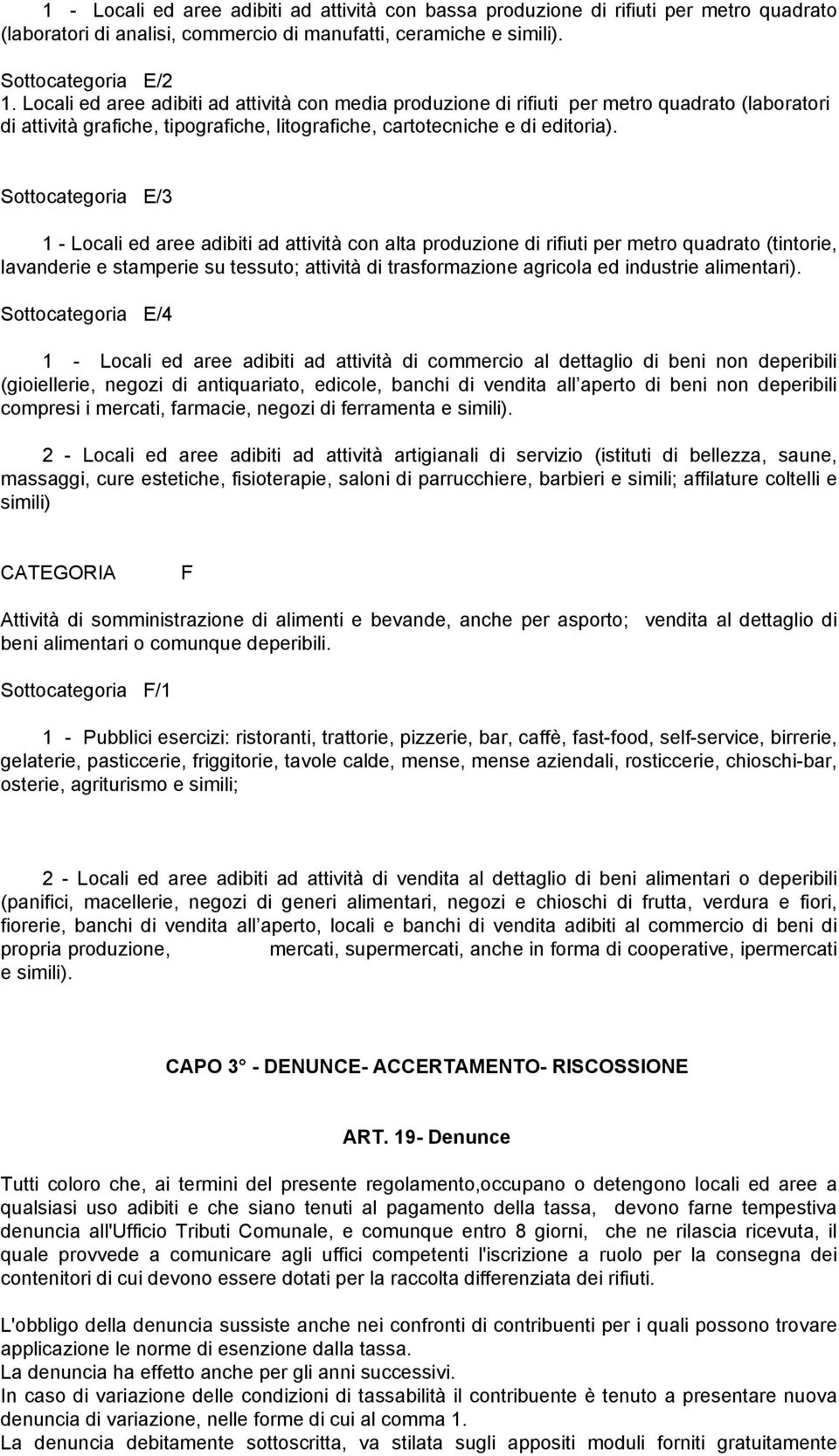 Sottocategoria E/3 1 - Locali ed aree adibiti ad attività con alta produzione di rifiuti per metro quadrato (tintorie, lavanderie e stamperie su tessuto; attività di trasformazione agricola ed