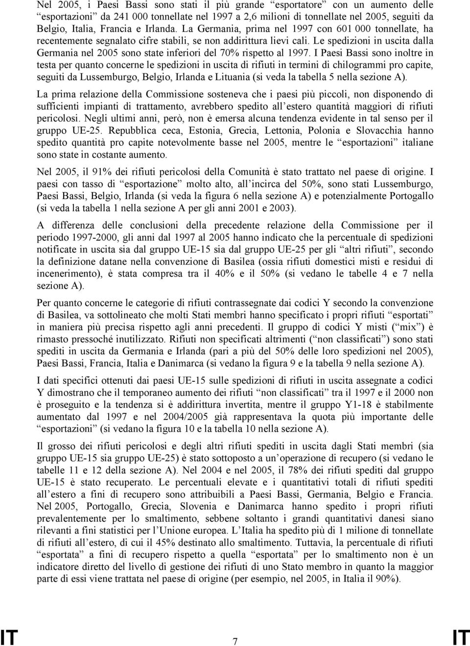 Le spedizioni in uscita dalla Germania nel 2005 sono state inferiori del 70% rispetto al 1997.