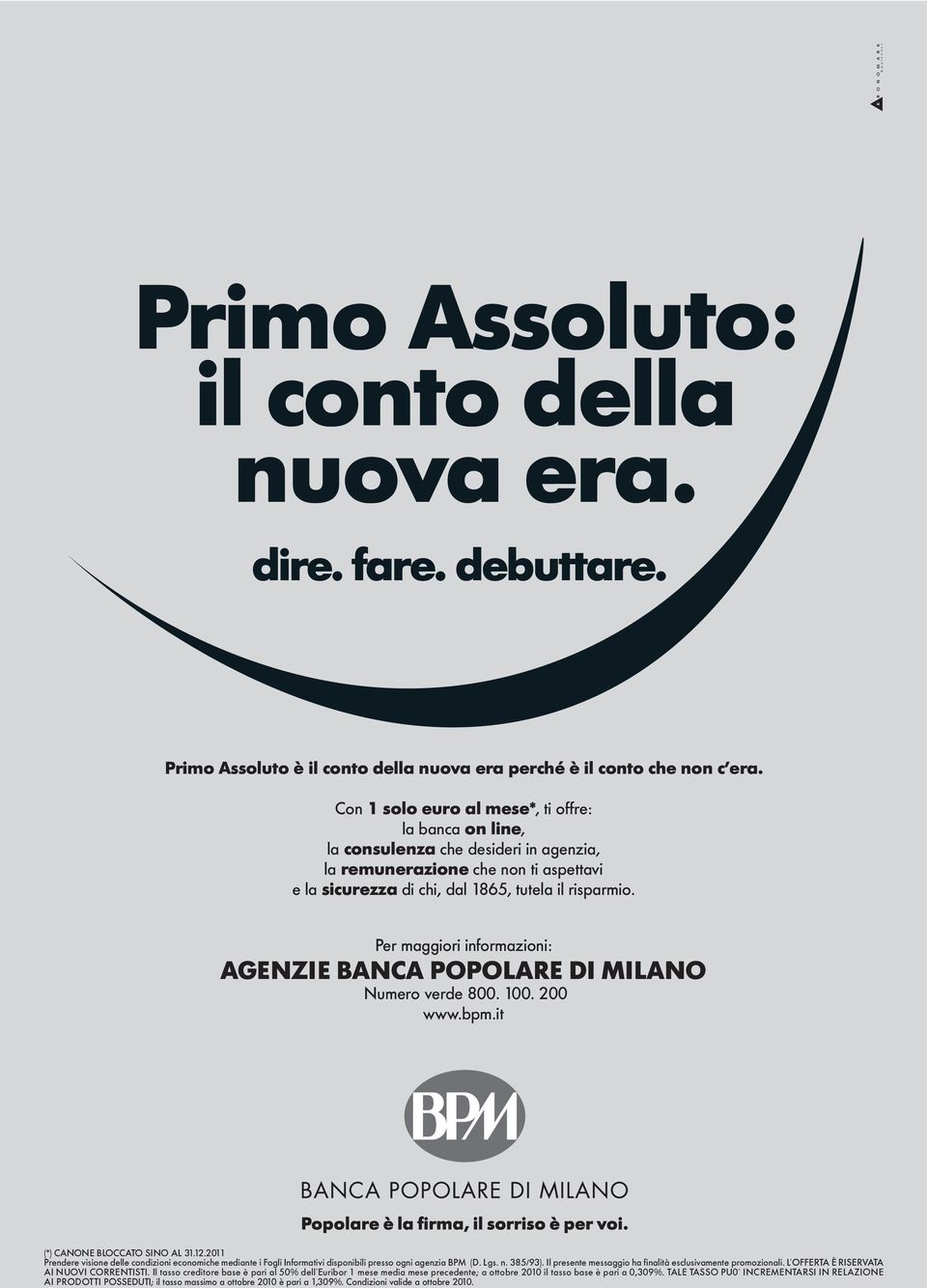 Per maggiori informazioni: AGENZIE BANCA POPOLARE DI MILANO Numero verde 800. 100. 200 www.bpm.it (*) CANONE BLOCCATO SINO AL 31.12.