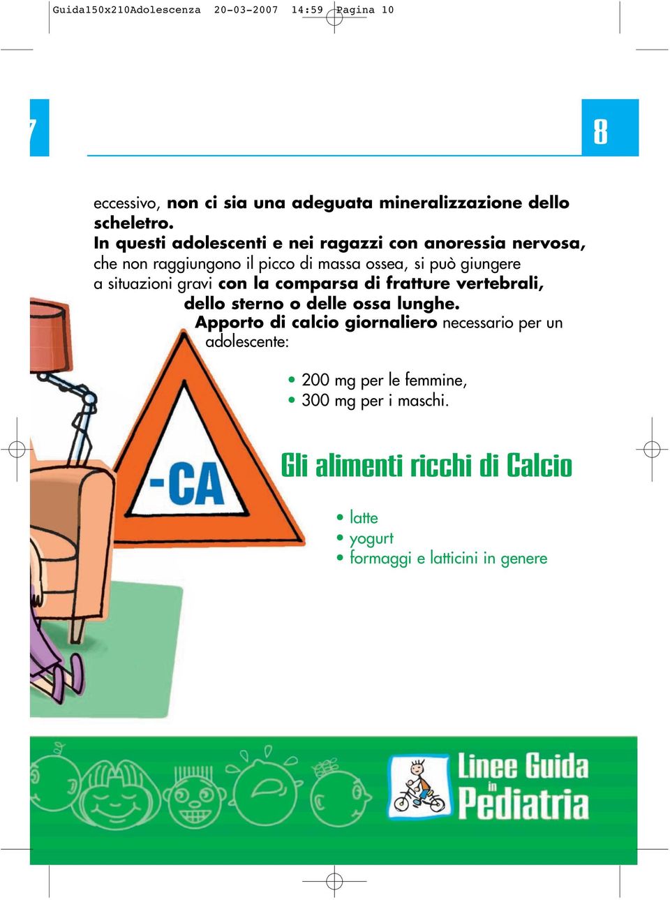 situazioni gravi con la comparsa di fratture vertebrali, dello sterno o delle ossa lunghe.