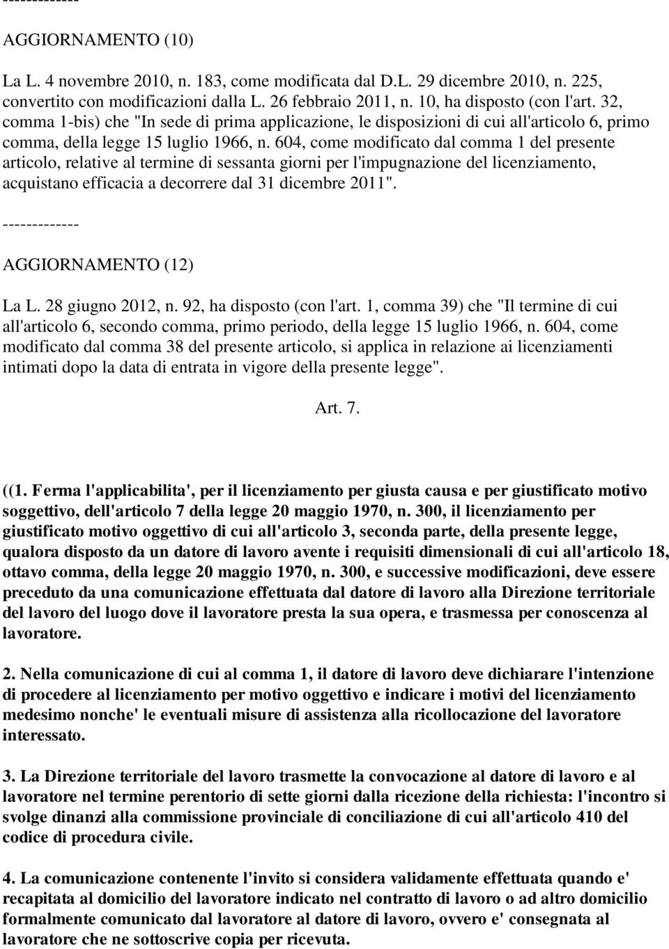 604, come modificato dal comma 1 del presente articolo, relative al termine di sessanta giorni per l'impugnazione del licenziamento, acquistano efficacia a decorrere dal 31 dicembre 2011".