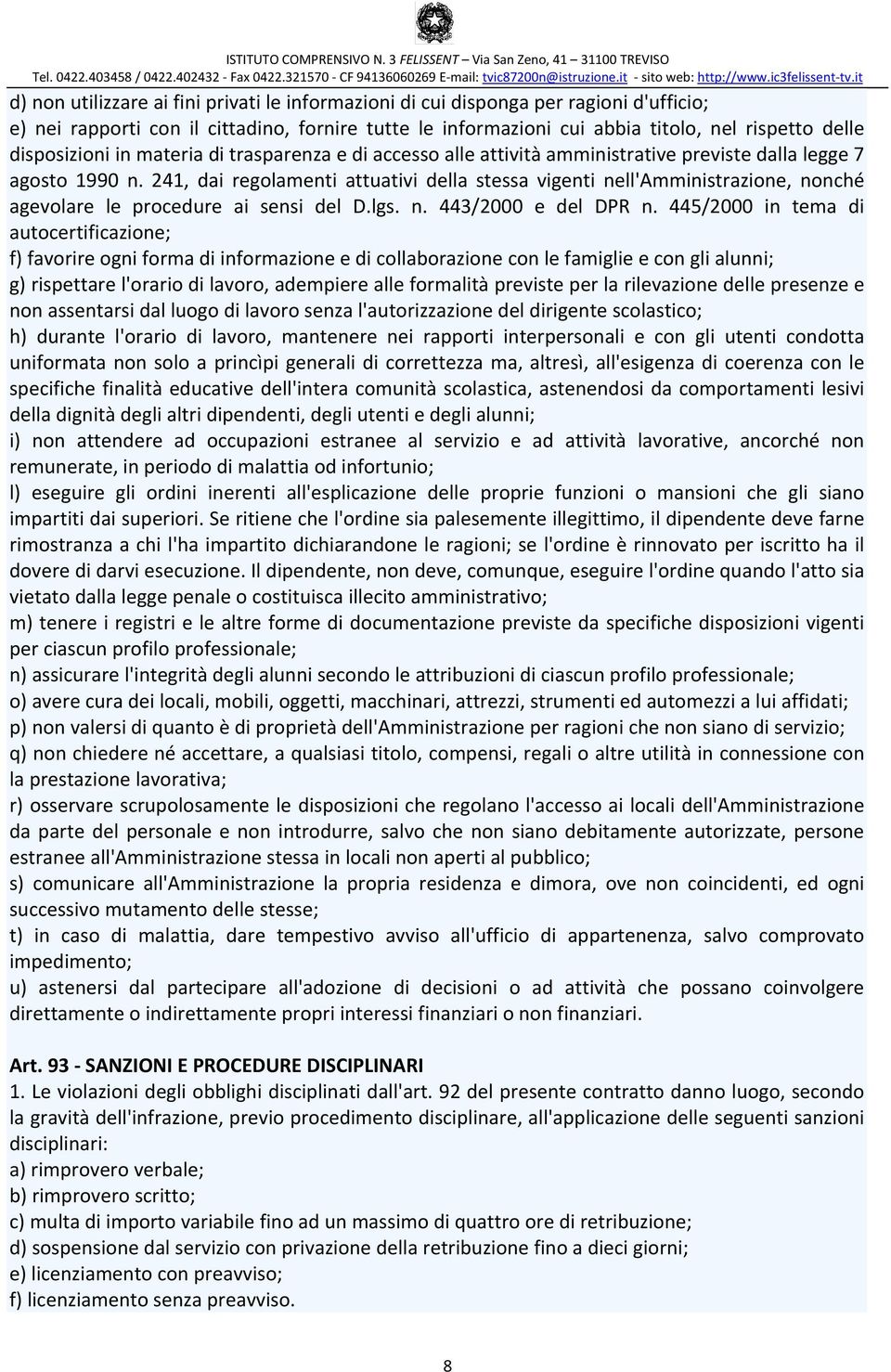 241, dai regolamenti attuativi della stessa vigenti nell'amministrazione, nonché agevolare le procedure ai sensi del D.lgs. n. 443/2000 e del DPR n.